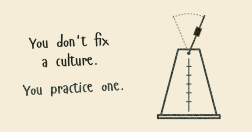 notebook with sketch of a metronome alongside the words "You don't fix a culture. You practice one."